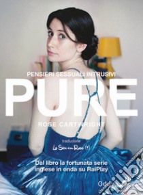 Pure. Pensieri sessuali intrusivi libro di Cartwright Rose