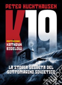 K19. La storia segreta del sottomarino sovietico libro di Huchthausen Peter