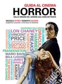 Guida al cinema horror. Dalle origini del genere agli anni Settanta libro di Tetro Michele; Di Marino Stefano; Azzara Roberto