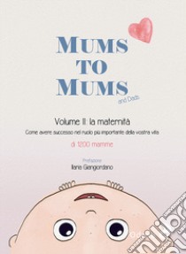 Mums to mums. Vol. 2: La maternità libro di Falenta B. (cur.)