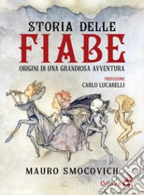 Storia delle Fiabe. Origini di una grandiosa avventura libro di Smocovich Mauro