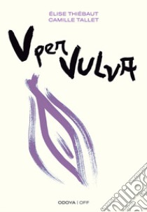 V per vulva. Benessere intimo dalla A alla V libro di Thiébaut Élise; Tallet Camille