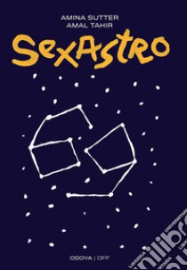 Sexastro. Cosa dicono gli astri della nostra sessualità libro di Sutter Amina; Tahir Amal