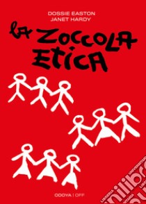 La zoccola etica. Guida al poliamore, alle relazioni aperte e altre avventure. Nuova ediz. libro di Easton Dossie; Hardy Janet