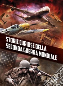 Storie curiose della Seconda guerra mondiale libro