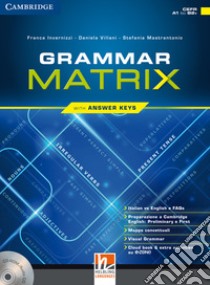 Grammar matrix. Con Answers keys. Per le Scuole superiori. Con CD-ROM. Con e-book. Con espansione online libro di INVERNIZZI FRANCA - VILLANI DANIELA - MASTRANTONIO STEFANIA