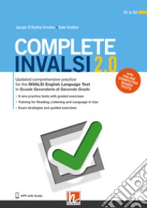 Complete INVALSI 2.0. Updated comprehensive practice for the INVALSI English Language Test in Scuola secondaria di secondo grado. Con espansione online. Con Audio libro di D'Andria Ursoleo Jacopo; Gralton Kate