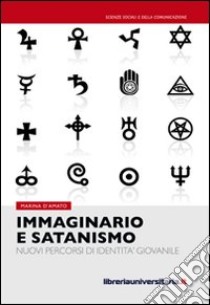 Immaginario e satanismo. Nuovi percorsi di identità giovanile libro di D'Amato Marina