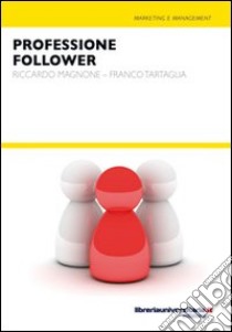 Professione follower libro di Magnone Riccardo; Tartaglia Franco