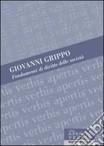 Fondamenti di diritto delle società. I principi e le norme libro di Grippo Giovanni