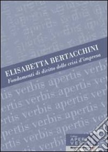 Fondamenti di diritto delle crisi d'impresa libro di Bertacchini Elisabetta