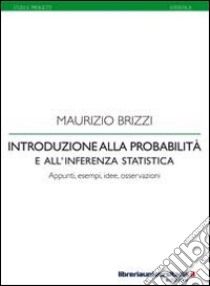 Introduzione alla probabilità e all'inferenza statistica. Appunti, idee, esempi, osservazioni libro di Brizzi Maurizio