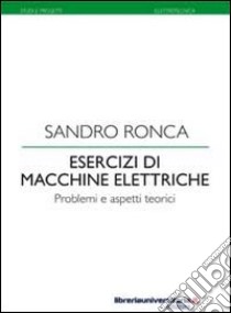 Esercizi di macchine elettriche libro di Ronca Sandro