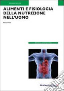 Alimenti e fisiologia della nutrizione nell'uomo libro di Canella Rita