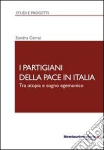 I partigiani della pace in Italia libro di Cerrai Sondra