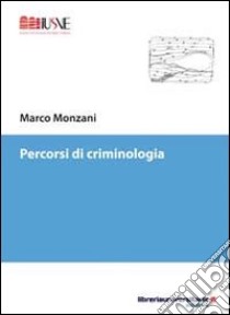 Percorsi di criminologia libro di Monzani Marco