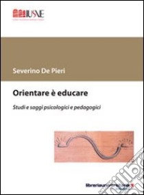 Orientare è educare libro di De Pieri Severino