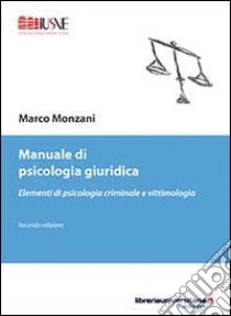 Manuale di psicologia giuridica libro di Monzani Marco