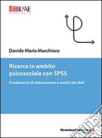 Ricerca in ambito psicosociale con SPSS libro di Marchioro Davide M.