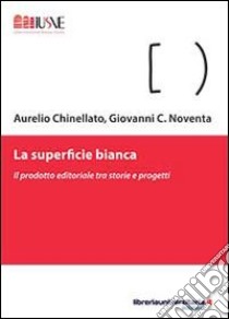 La superficie bianca libro di Chinellato Aurelio; Noventa Giovanni C.