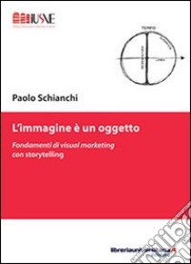 L'immagine è un oggetto libro di Schianchi Paolo