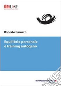 Equilibrio personale e training autogeno libro di Baruzzo Roberto