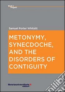 Metonymy, synecdoche, and the disorders of contiguity libro di Whitsitt Samuel P.