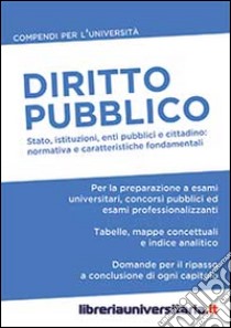 Diritto pubblico. Stato, istituzioni, enti pubblici e cittadino: normativa e caratteristiche fondamentali libro