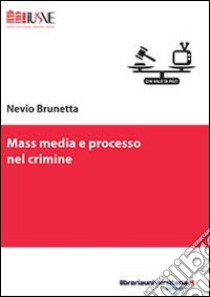 Mass media e processo nel crimine libro di Brunetta Nevio