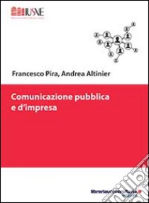 Comunicazione pubblica e d'impresa libro di Pira Francesco; Altinier Andrea