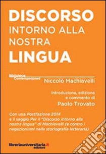 Discorso intorno alla nostra lingua libro di Machiavelli Niccolò; Trovato P. (cur.)