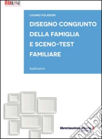 Disegno congiunto della famiglia e Sceno-test familiare. Applicazioni libro di Foladori Liviano