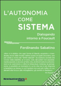 L'autonomia come sistema. Dialogando intorno a Foucault libro di Sabatino Ferdinando