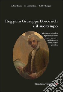 Ruggiero Giuseppe Boscovich e il suo tempo libro di Cardinali Lea; Contardini Patrizia; Bevilacqua Fabio