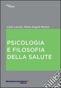 Psicologia e filosofia della salute libro di Lazzari Carlo; Masino M. Angela