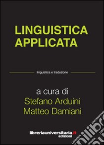 Linguistica applicata libro di Arduini Stefano; Damiani Matteo