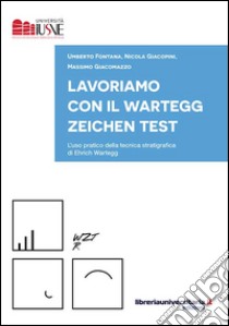 Lavoriamo con il Wartegg Zeichen Test libro di Fontana Umberto; Giacopini Nicola; Giacomazzo Massimo