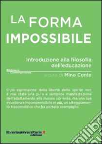 La forma impossibile. Introduzione alla filosofia dell'educazione libro di Conte Mino