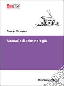 Manuale di criminologia libro di Monzani Marco