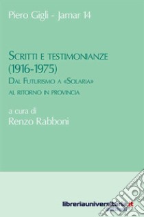 Scritti e testimonianze (1916-1975). Dal Futurismo a «Solaria» al ritorno in provincia libro di Gigli Piero; Rabboni R. (cur.)