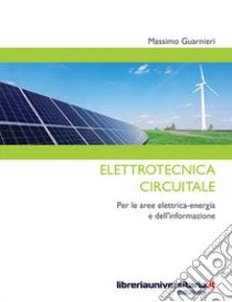 Elettrotecnica circuitale. Per le aree elettrica-energia e dell'informazione libro di Guarnieri Massimo