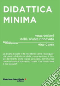 Didattica minima. Anacronismi della scuola rinnovata libro di Conte Mino