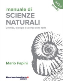 Manuale di scienze naturali. Chimica, biologia, scienze della Terra. Terzo anno. Per le Scuole superiori libro di Papini Mario