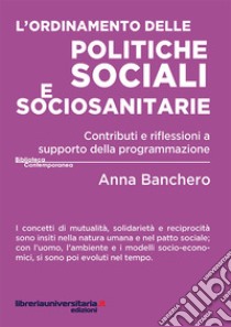 L'ordinamento delle politiche sociali e sociosanitarie. Contributi e riflessioni a supporto della programmazione libro di Banchero Anna