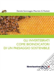 Gli invertebrati come bioindicatori di un paesaggio sostenibile libro di Sommaggio Daniele; Paoletti Maurizio G.