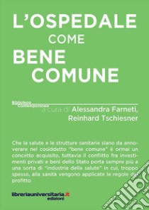 L'ospedale come bene comune libro di Farneti A. (cur.); Tschiesner R. (cur.)