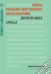 Digital philology: new thoughts on old questions libro di Cipolla Adele