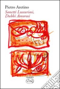 Sonetti lussuriosi. Dubbi amorosi libro di Aretino Pietro; Gurrieri T. (cur.)