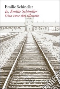 Io, Emile Schindler. Una voce dal silenzio libro di Schindler Emile