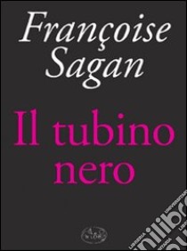 Il tubino nero libro di Sagan Françoise